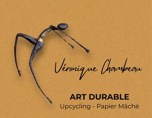 Véronique Chambeau - Eco artiste - Art durable - Papier mâché et upcycling