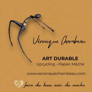 Véronique Chambeau - Eco artiste - Art durable - Papier mâché et upcycling